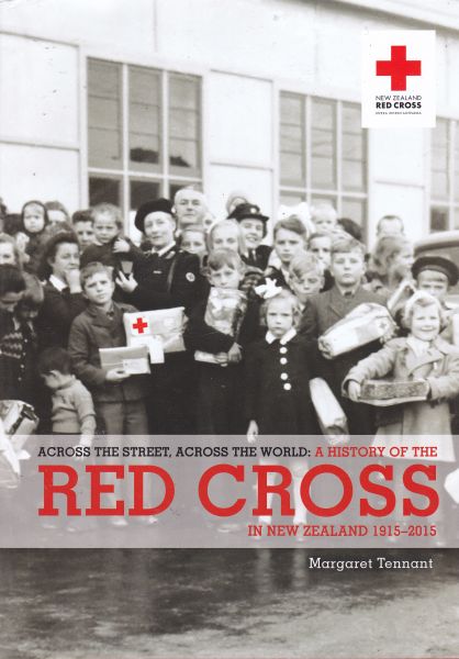 Across the Street, Across the World A History of the Red Cross in NZ 1915-2015